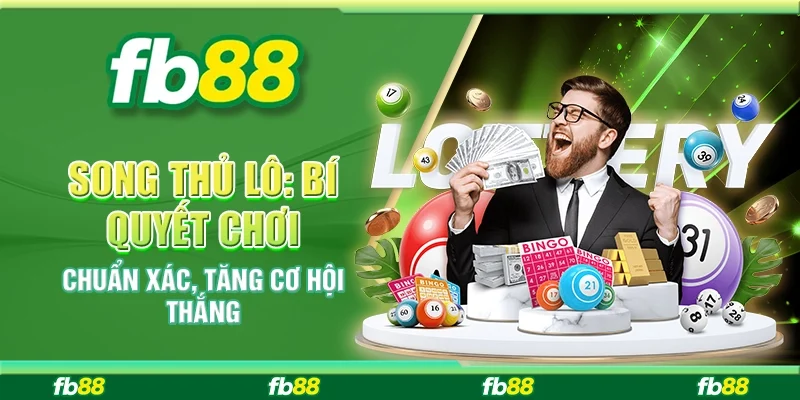 Song Thủ Lô: Bí Quyết Chơi Chuẩn Xác, Tăng Cơ Hội Thắng