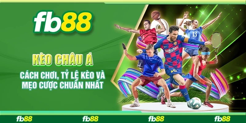 Kèo Châu Á: Cách Chơi, Tỷ Lệ Kèo Và Mẹo Cược Chuẩn Nhất