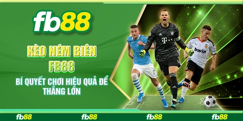 Kèo Ném Biên FB88 – Bí Quyết Chơi Hiệu Quả Để Thắng Lớn
