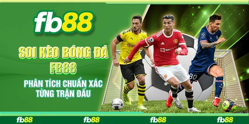 Soi Kèo Bóng Đá FB88 - Phân Tích Chuẩn Xác Từng Trận Đấu