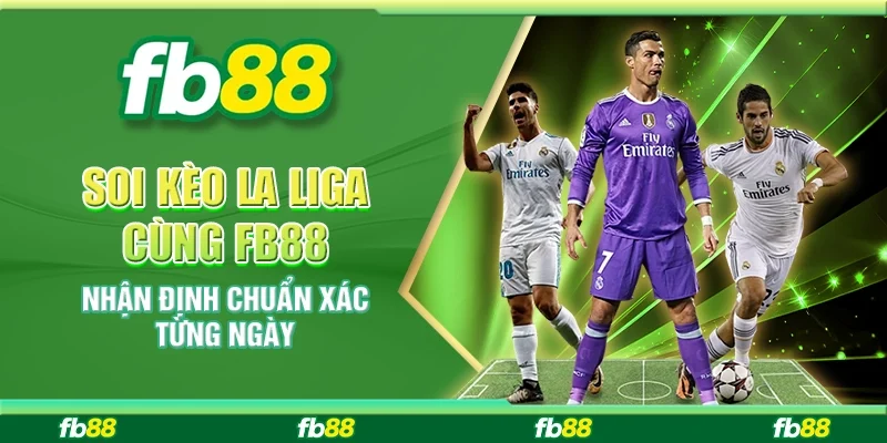 Soi Kèo La Liga Cùng FB88 - Nhận Định Chuẩn Xác Từng Ngày