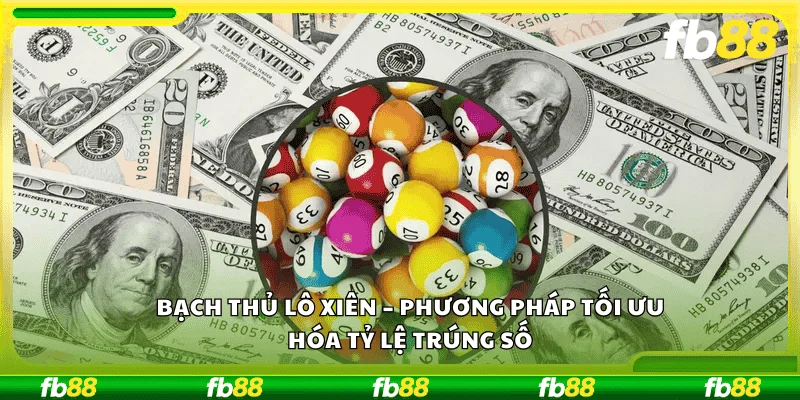 Bạch thủ lô xiên – phương pháp tối ưu hóa tỷ lệ trúng số.