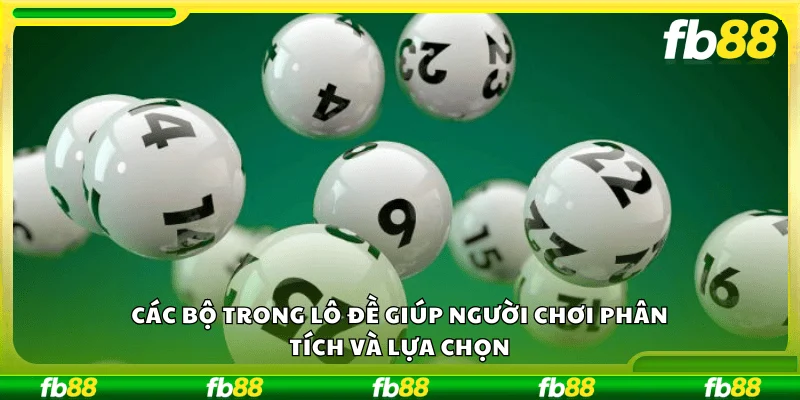 Các bộ trong lô đề giúp người chơi phân tích và lựa chọn