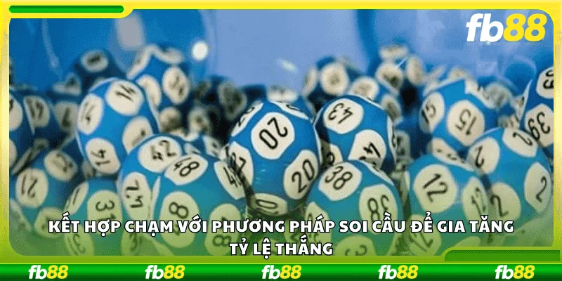 Kết hợp chạm với phương pháp soi cầu để gia tăng tỷ lệ thắng.