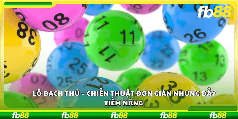 Lô Bạch Thủ – Chiến thuật đơn giản nhưng đầy tiềm năng