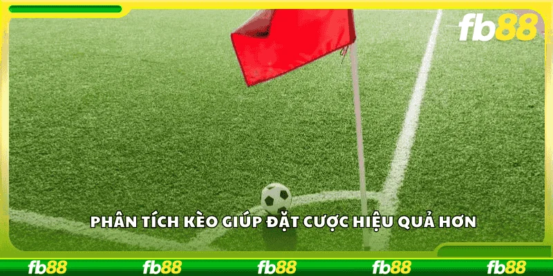 Phân tích kèo giúp đặt cược hiệu quả hơn