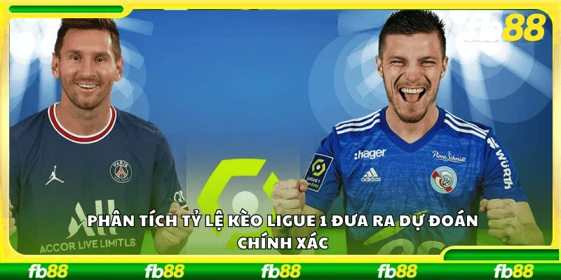 Phân tích tỷ lệ kèo Ligue 1 đưa ra dự đoán chính xác