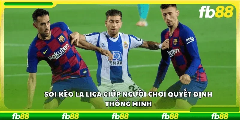 Soi kèo La Liga giúp người chơi quyết định thông minh
